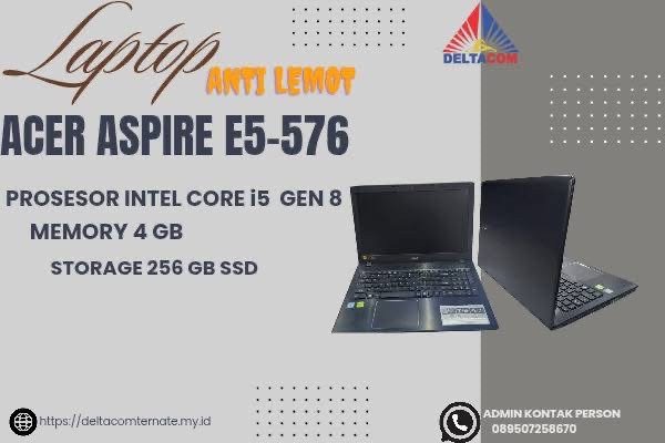 ACER ASPIRE E5-576 INTEL CORE i5 GEN 8 RAM 4 GB SSD 256 GB DISPLAY 15,6 INC MULUS TYPE BARU BODY SLIM