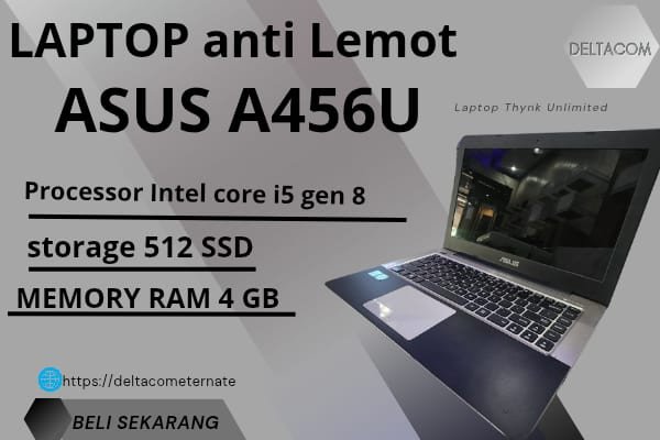 ASUS A456U TYPE BARU BODY SLIM, PROSESOR INTEL CORE i5 GEN 8 RAM 4 GB SSD 512 GB DISPLAY 14 INC MULUS