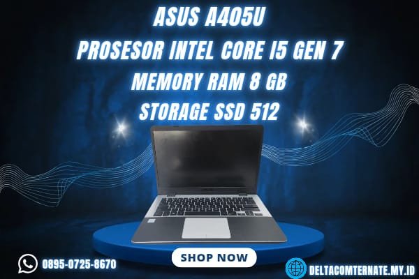 ASUS A405U , TYPE BARU BODY SLIM, PROSESOR INTEL CORE I5 GEN 7 RAM 8 GB SSD 512 GB DISPLAY 14 INCH MULUS