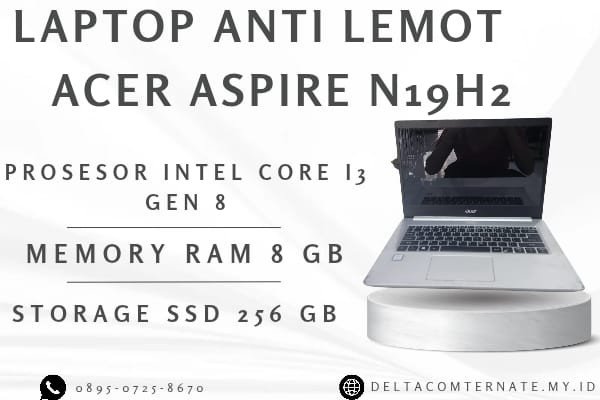 ACER ASPIRE N19H2 , TYPE BARU BODY SLIM, PROSESOR INTEL CORE I3 GEN 8 RAM 8 GB SSD 256 DISPLAY 14 INCH MULUS